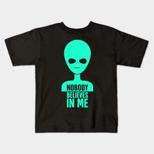 Nobody Believes In Me | Funny UFO Alien Kids T-Shirt